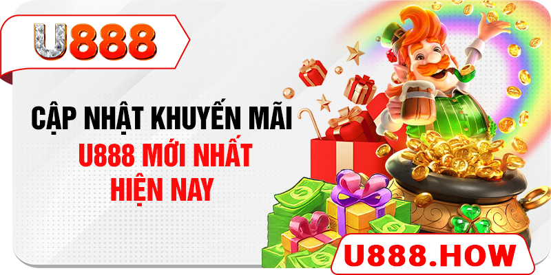 Cập nhật khuyến mãi U888 mới nhất hiện nay