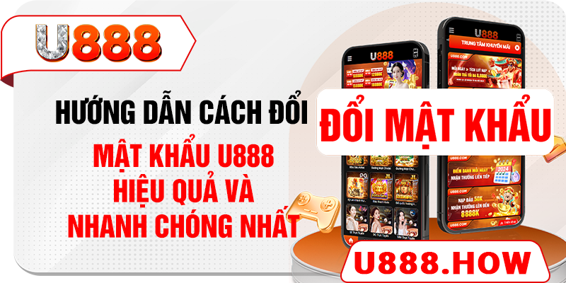 Hướng Dẫn Các Cách Thức Đổi Mật Khẩu U888 Chi Tiết