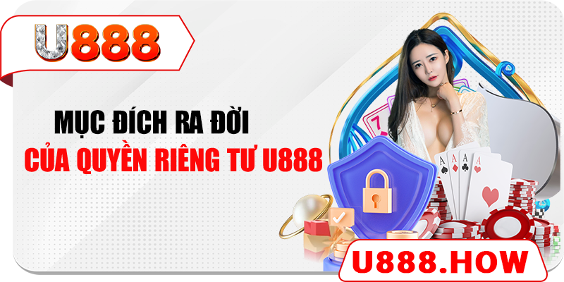 Mục đích ra đời của quyền riêng tư U888