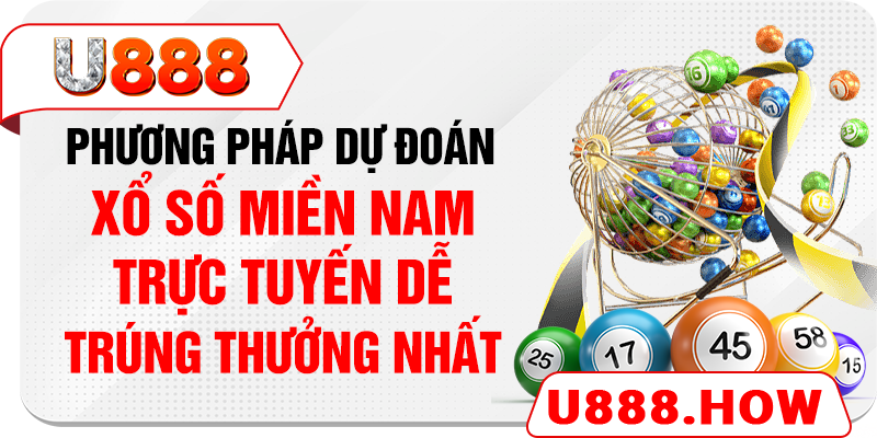 Phương pháp dự đoán xổ số miền Nam trực tuyến dễ trúng thưởng nhất