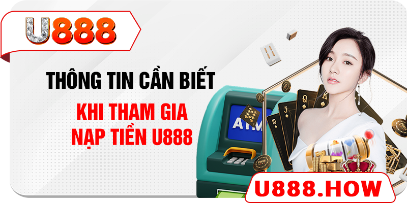 Thông tin cần biết khi tham gia nạp tiền U888